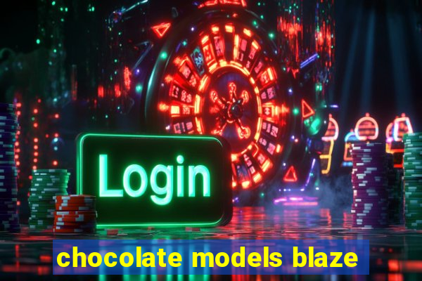 chocolate models blaze